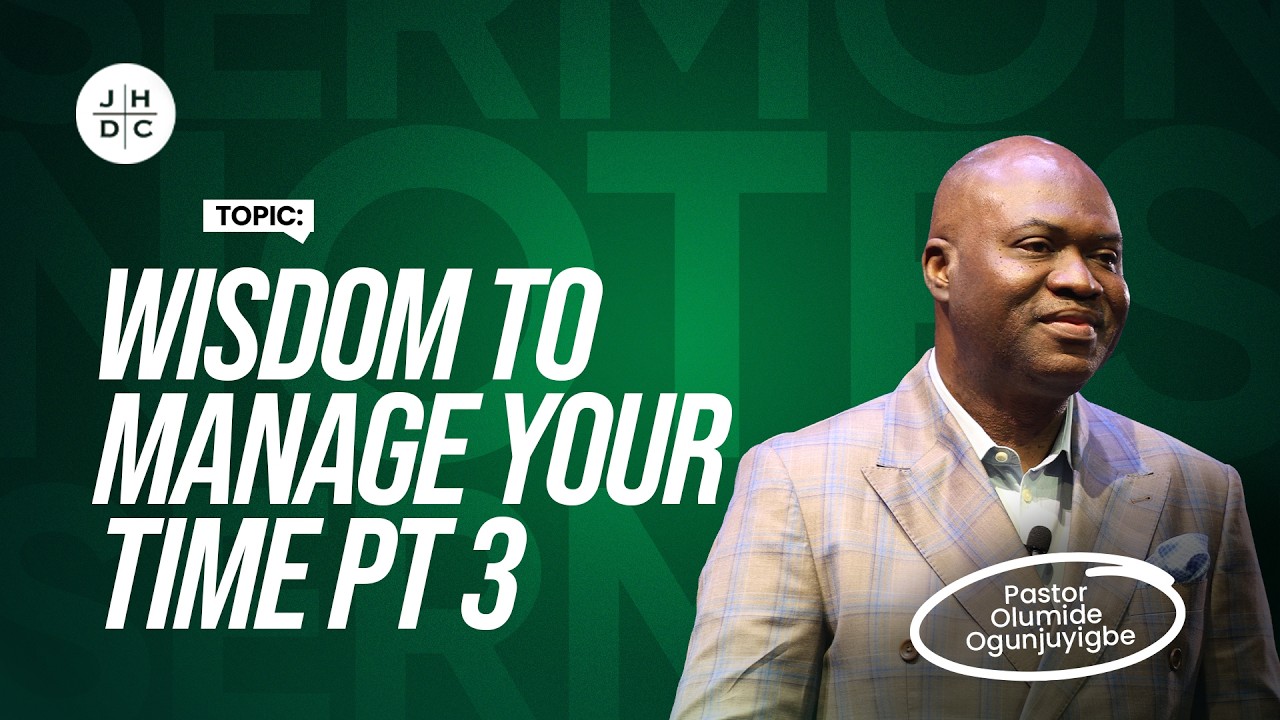 Wisdom to Manage Your Time Part 3 | Pastor Olumide Ogunjuyigbe | @10:AM 09-06-2026